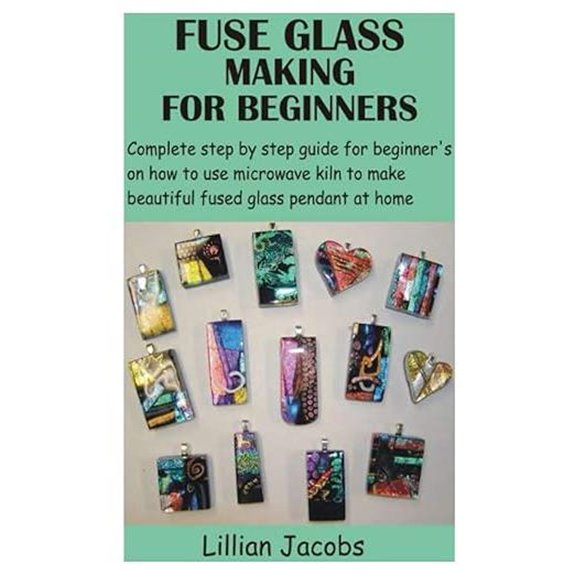 Fuse Glass Making for Beginners Guide
